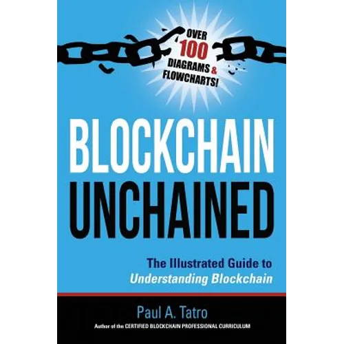 Blockchain Unchained: The Illustrated Guide to Understanding Blockchain