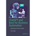 ChatGPT and Bard for Business Automation: Achieving Ai-Driven Growth