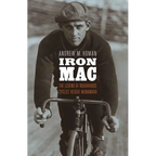 Iron Mac: The Legend of Roughhouse Cyclist Reggie McNamara - Hardcover