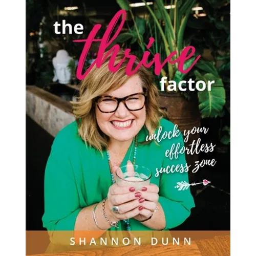 The Thrive Factor: Unlock Your Effortless Success Zone