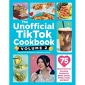 The Unofficial Tiktok Cookbook, Volume 2: 75 (More!) Internet-Breaking Recipes for Meals, Snacks, Drinks, Treats, and More!