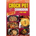 Crockpot Cookbook For One: Discover 50 Simple and Flavorful Slow Cooker Recipes for Every Meal