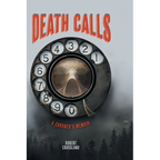 Death Calls: A Coroner's Memoir
