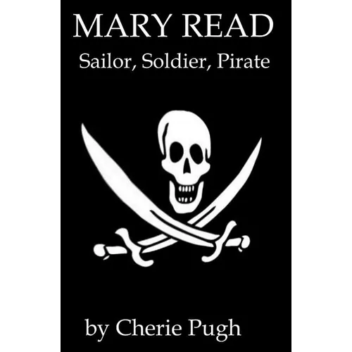 Mary Read - Sailor, Soldier, Pirate