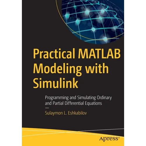 Practical MATLAB Modeling with Simulink: Programming and Simulating Ordinary and Partial Differential Equations