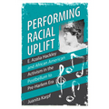 Performing Racial Uplift: E. Azalia Hackley and African American Activism in the Post-Bellum to Pre-Harlem Era