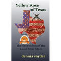 Yellow Rose of Texas: The Secession of the Lone Star State