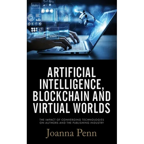 Artificial Intelligence, Blockchain, and Virtual Worlds: The Impact of Converging Technologies On Authors and the Publishing