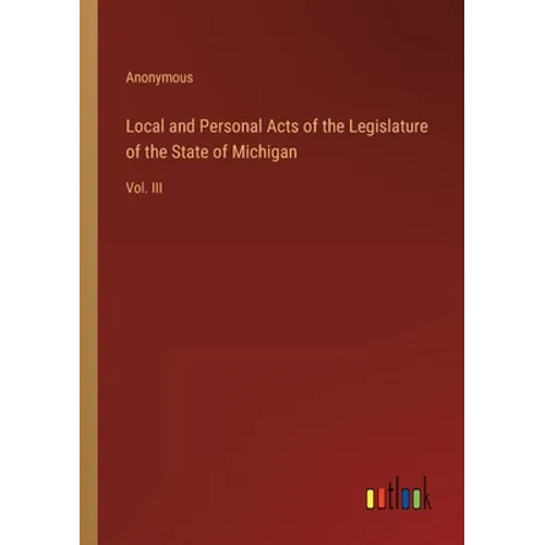 Local and Personal Acts of the Legislature of the State of Michigan: Vol. III