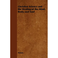 Christian Science and the Healing of the Mind, Body, and Soul