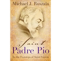 Saint Padre Pio: In the Footsteps of Saint Francis