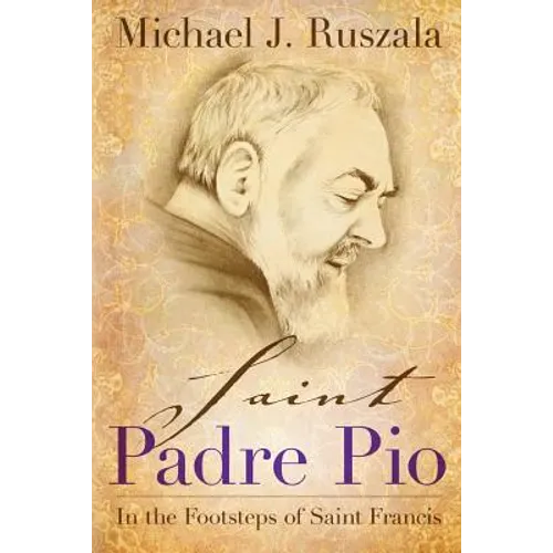 Saint Padre Pio: In the Footsteps of Saint Francis