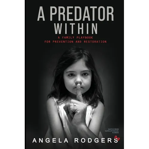 The Predator Within: A Family Playbook For Prevention and Restoration