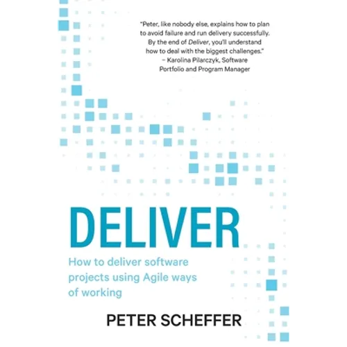 Deliver: How to deliver software projects using Agile ways of working