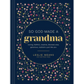 So God Made a Grandma: Caring, Faithful, Creative, Devoted, Wise, Generous, Resilient--Just Like You