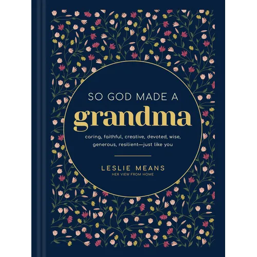 So God Made a Grandma: Caring, Faithful, Creative, Devoted, Wise, Generous, Resilient--Just Like You