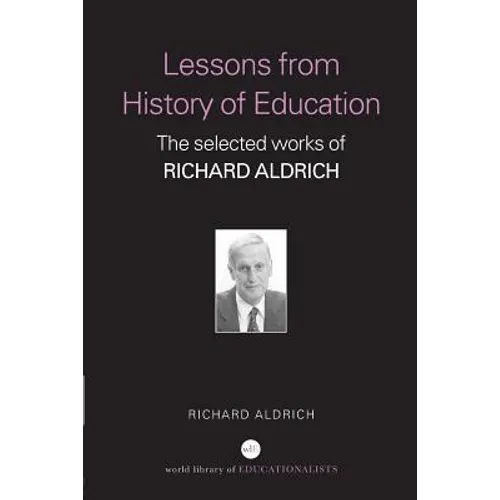 Lessons from History of Education: The Selected Works of Richard Aldrich