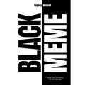 Black Meme: A History of the Images That Make Us