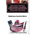 Cosmetic Tattoo Permanent Makeup Micro-pigmentation Training Manual: International Standards SIBBSKS504A