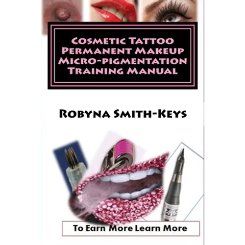 Cosmetic Tattoo Permanent Makeup Micro-pigmentation Training Manual: International Standards SIBBSKS504A