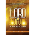 Lord of Economic Kingdoms: Secret Keys For Kingdom Business and Kingdompreneurs