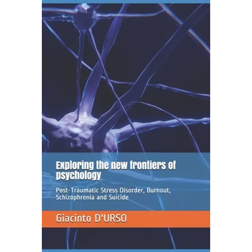 Exploring the new frontiers of psychology: Post-Traumatic Stress Disorder, Burnout, Schizophrenia and Suicide