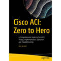 Cisco Aci: Zero to Hero: A Comprehensive Guide to Cisco Aci Design, Implementation, Operation, and Troubleshooting