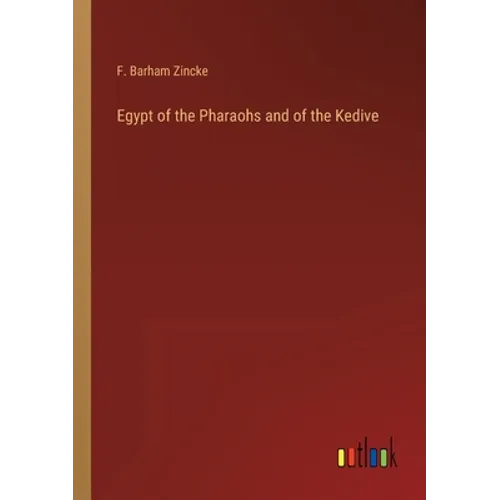 Egypt of the Pharaohs and of the Kedive