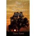 The Druid Shaman: Exploring the Celtic Otherworld