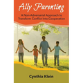 Ally Parenting: A Non-Adversarial Approach to Transform Conflict Into Cooperation