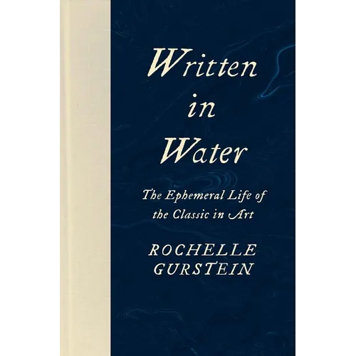 Written in Water: The Ephemeral Life of the Classic in Art