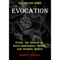 Evocation: Evoke the Power of Inter-dimensional Beings And Summon Spirits