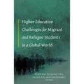 Higher Education Challenges for Migrant and Refugee Students in a Global World