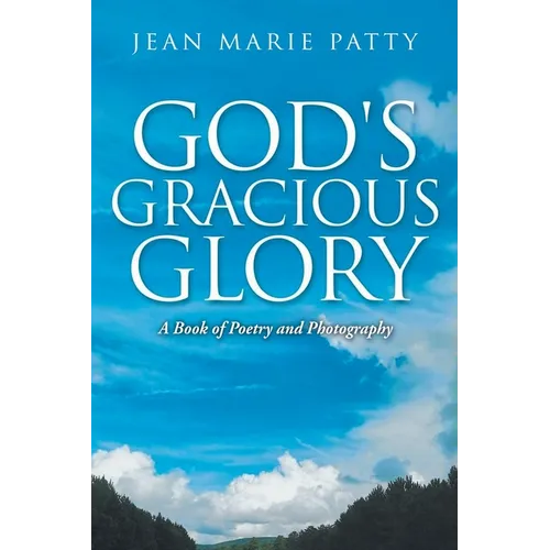 God's Gracious Glory: A Book of Poetry and Photography