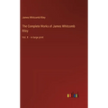 The Complete Works of James Whitcomb Riley: Vol. X - in large print