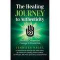 The Healing Journey to Authenticity: Stories of Compassion, Courage & Connection