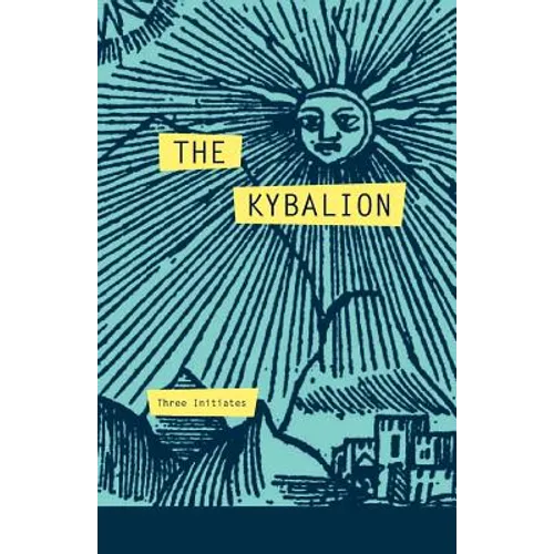 The Kybalion: A Study of The Hermetic Philosophy of Ancient Egypt and Greece