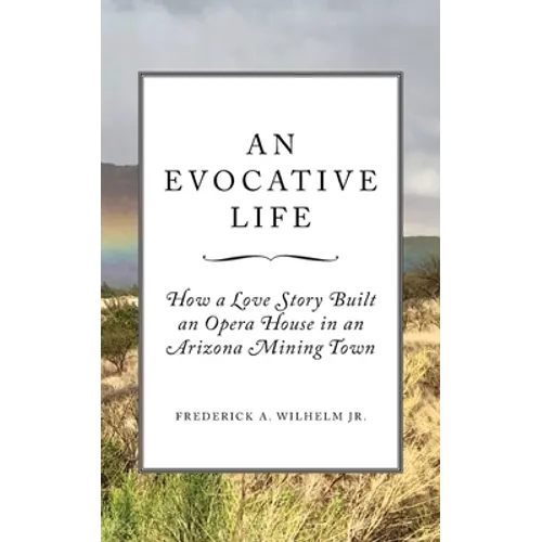 An Evocative Life: How a Love Story Built an Opera House in an Arizona Mining Town