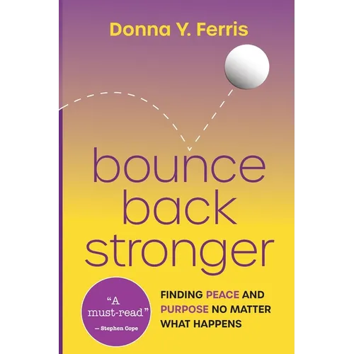 Bounce Back Stronger - Finding Peace and Purpose No Matter What Happens