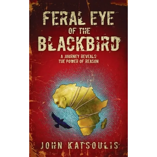 Feral Eye of the Blackbird: A Journey Reveals the Power of Reason