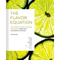 The Flavor Equation: The Science of Great Cooking Explained + More Than 100 Essential Recipes