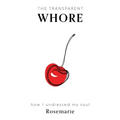 The Transparent Whore: How I Undressed My Soul