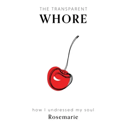 The Transparent Whore: How I Undressed My Soul