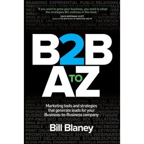 B2B A To Z: Marketing Tools and Strategies That Generate Leads For Business-To-Business Companies