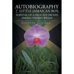 Autobiography Of A Little Jamaican Boy, Survival Of A Delicate Orchid Among Thorny Weeds - Paperback