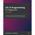 iOS 15 Programming for Beginners - Sixth Edition: Kickstart your mobile app development journey by building iOS apps with Swift 5.5 and Xcode 13