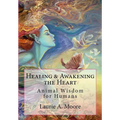 Healing and Awakening the Heart: Animal Wisdom for Humans