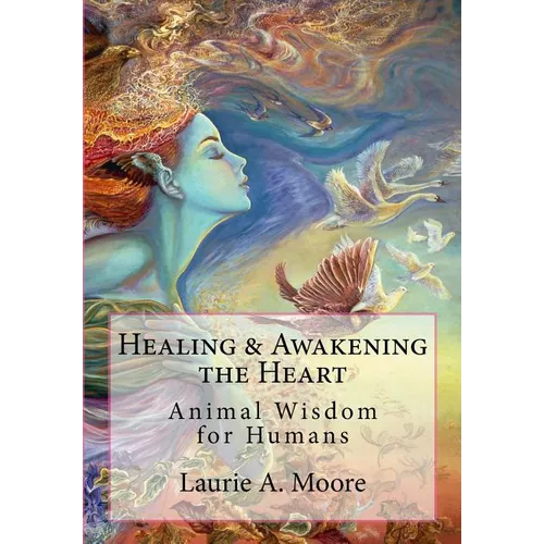 Healing and Awakening the Heart: Animal Wisdom for Humans