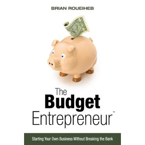 The Budget Entrepreneur: Starting Your Own Business Without Breaking the Bank