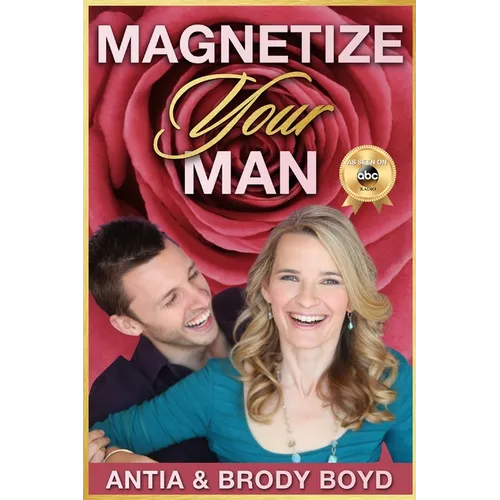 Magnetize Your Man: Attract The Right Man To Share Your Life With & Be Happier ASAP!